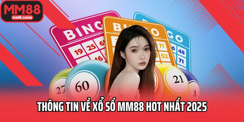 Thông tin về xổ số MM88 hot nhất 2025