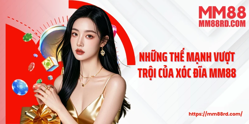 Những thế mạnh vượt trội của Xóc đĩa MM88